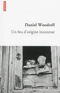 Daniel Woodrell - Un feu d'origine inconnue