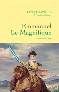 Patrick Rambaud - Emmanuel Le Magnifique