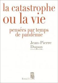 Couverture du livre La catastrophe ou la vie - Jean Pierre Dupuy