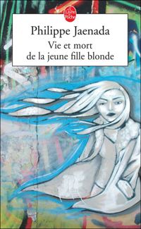 Philippe Jaenada - Vie et mort de la jeune fille blonde