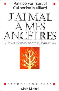 Couverture du livre J'ai mal à mes ancêtres - Catherine Maillard - Patrice Van Eersel