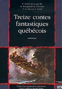 Philippe Aubert De Gaspe Fils - Honore Beaugrand - Treize contes fantastiques québécois