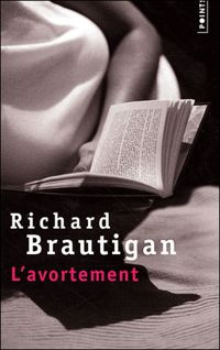 Couverture du livre L'Avortement. Une histoire romanesque en 1966 - Richard Brautigan