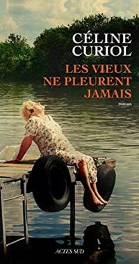 Couverture du livre Les vieux ne pleurent jamais - Celine Curiol