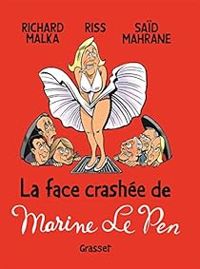 Couverture du livre La face crashée de Marine Le Pen - Richard Malka - Riss  - Said Mahrane