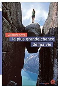 Couverture du livre La plus grande chance de ma vie - Catherine Grive