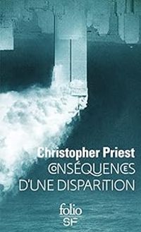 Christopher Priest - Conséquences d'une disparition