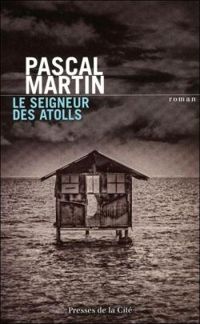 Couverture du livre Le seigneur des atolls - Pascal Martin