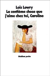 Lois Lowry - La centième chose que j'aime chez toi, Caroline