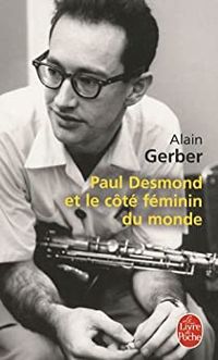 Alain Gerber - Paul Desmond et le côté féminin du monde