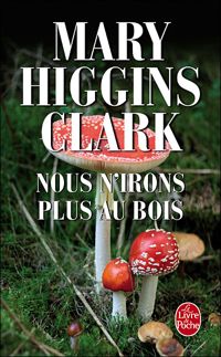 Mary Higgins Clark - Nous n'irons plus au bois