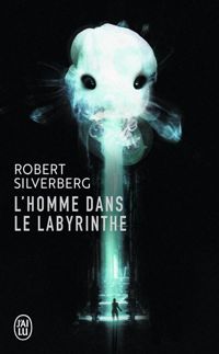 Couverture du livre L'homme dans le labyrinthe - Robert Silverberg