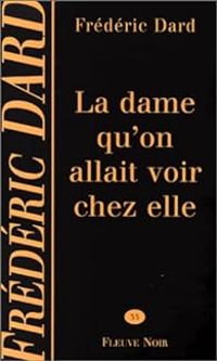 Frederic Dard - La dame qu'on allait voir chez elle