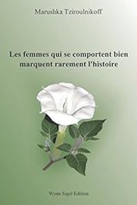 Couverture du livre Les femmes qui se comportent bien marquent rarement l'histoire - Marushka Tziroulnikoff