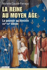 Couverture du livre La reine au Moyen-Âge - Murielle Gaude Ferragu