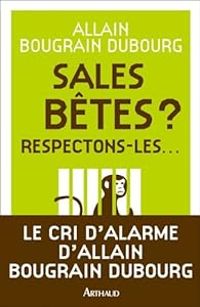 Couverture du livre Sales bêtes ? : Respectons-les... - Allain Bougrain Dubourg