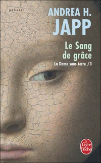 Andrea H. Japp - Le Sang de grâce (La Dame sans terre