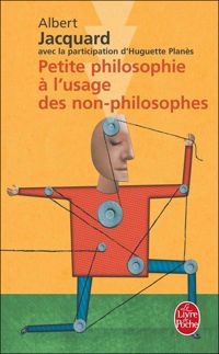 Couverture du livre Petite philosophie à l'usage des non-philosophes - Albert Jacquard - Huguette Planes