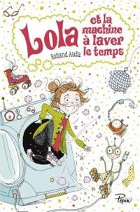 Rolland Auda - Maurèen Poignonec(Illustrations) - Lola et la machine à laver le temps