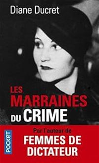 Couverture du livre Les marraines du crime - Diane Ducret