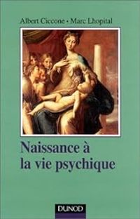 Albert Ciccone - Marc Lhopital - Naissance à la vie psychique