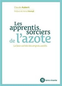 Claude Aubert - Les apprentis sorciers de l'azote 