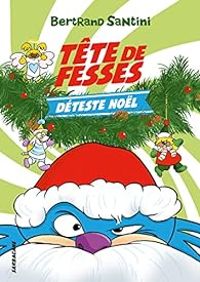 Couverture du livre Tête de Fesses déteste Noël - Bertrand Santini