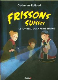 Catherine Rolland - Frissons suisses : Le tombeau de la reine Berthe