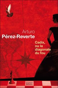 Arturo Arturo Perez-reverte - Cadix, ou la diagonale du fou