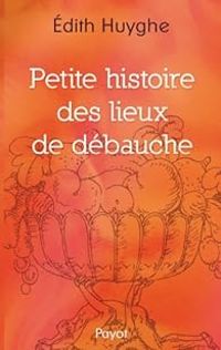 Edith Huyghe - Petite histoire des lieux de débauche