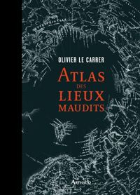 Couverture du livre Atlas des lieux maudits - Sybille Le Carrer - Olivier Le Carrer