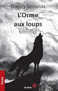 Couverture du livre L'orme aux loups - Thierry Berlanda