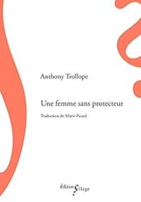 Anthony Trollope - Une femme sans protecteur