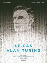 Arnaud Delalande - Eric Liberge(Illustrations) - LE CAS ALAN TURING