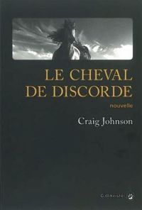 Couverture du livre Le cheval de discorde - Craig Johnson