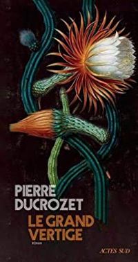 Couverture du livre Le grand vertige - Pierre Ducrozet