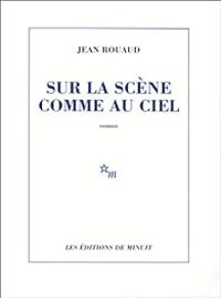 Jean Rouaud - Sur la scène comme au ciel