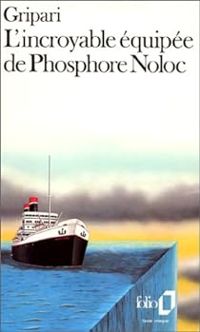 Pierre Gripari - L'incroyable équipée de Phosphore Noloc et de ses compagnons