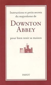 Mario Pasa - Instructions et petits secrets du majordome de Downton Abbey pour bien tenir sa maison