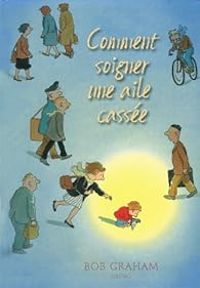 Couverture du livre Comment soigner une aile cassée - Bob Graham