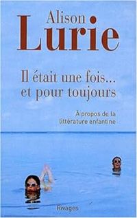 Couverture du livre Il était une fois... et pour toujours - Alison Lurie