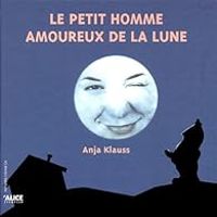 Couverture du livre Le petit homme amoureux de la lune - Anja C Klauss