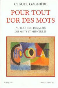 Couverture du livre Pour tout l'or des mots - Claude Gagniere