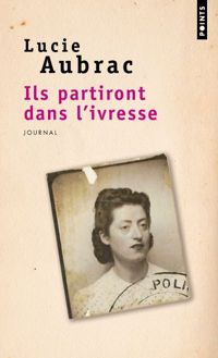 Lucie Aubrac - Ils partiront dans l'ivresse - Journal