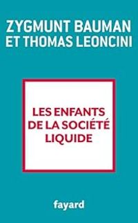 Zygmunt Bauman - Les enfants de la société liquide