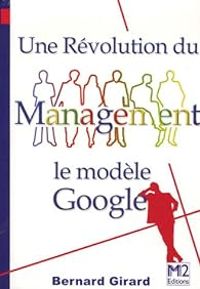 Bernard Girard - Une révolution du management : Le modèle Google