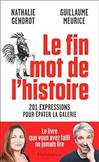 Couverture du livre Le fin mot de l'histoire  - Nathalie Gendrot - Guillaume Meurice