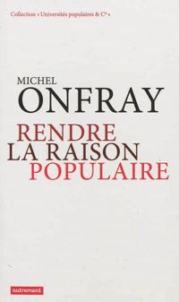 Couverture du livre Rendre la raison populaire  - Michel Onfray