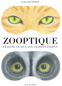 Guillaume Duprat - Zooptique. Imagine ce que les animaux voient