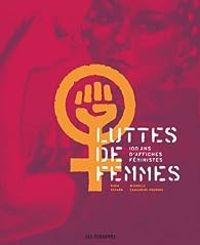 Couverture du livre Luttes de femmes. 100 ans d'affiches féministes - Michelle Zancarini Fournel - Bibia Pavard